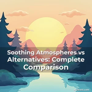Artistic representation for Soothing Atmospheres vs Alternatives: Complete Comparison