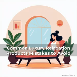 Artistic representation for Common Luxury Relaxation Products Mistakes to Avoid