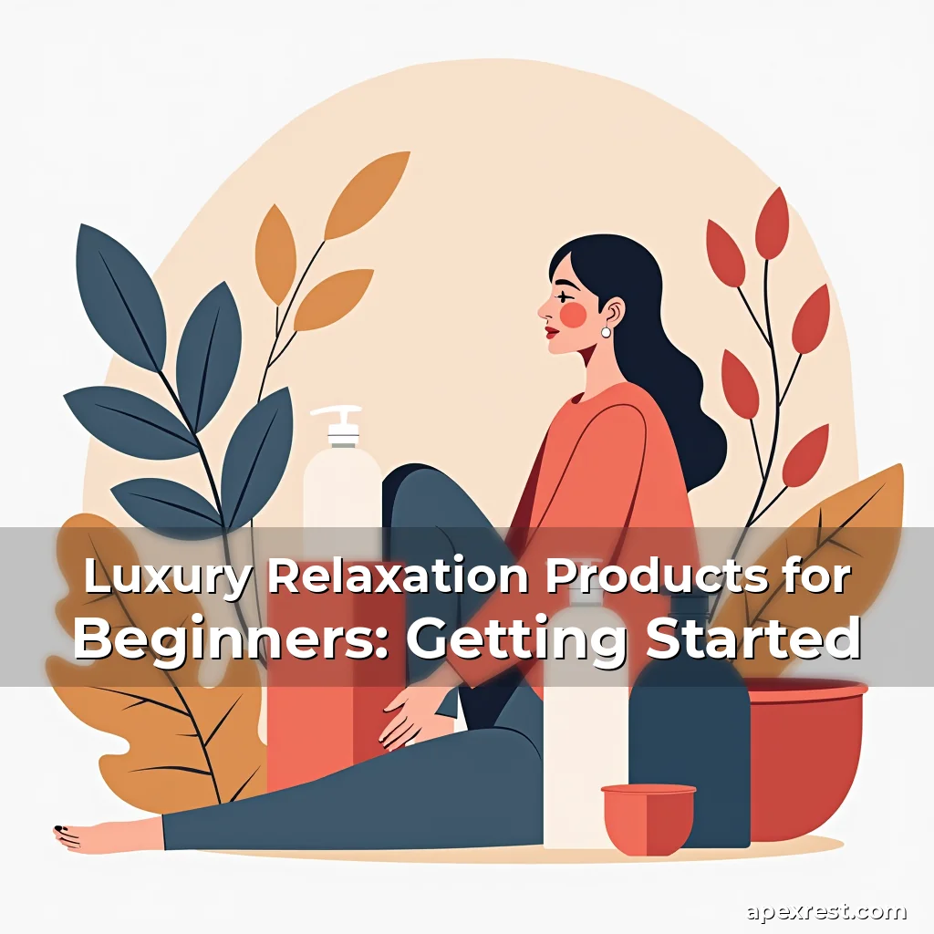 Artistic representation for Luxury Relaxation Products for Beginners: Getting Started
